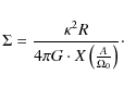 \begin{displaymath}\Sigma = \frac{\kappa^2 R}{4\pi G \cdot X\left(\frac{A}{\Omega_0}\right)} \cdot
\end{displaymath}