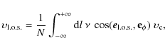 \begin{displaymath}
\upsilon_{\rm {l.o.s.}}=\frac{1}{N}\int^{+\infty}_{-\infty}{...
...\vec{e}_{\rm {l.o.s.}},\vec{\rm e}_{\phi})~
\upsilon_{\rm c} ,
\end{displaymath}