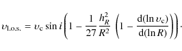\begin{displaymath}
\upsilon_{\rm {l.o.s.}}=\upsilon_{\rm c}\sin{i}
\left(1-\fra...
... d}(\ln \upsilon_{\rm c})}{{\rm d}(\ln R)}\right)\right) \cdot
\end{displaymath}