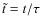 $\tilde {t} = t / \tau $