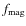 $ f_{\rm mag}$