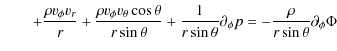 $\displaystyle \qquad + \frac{\rho v_{\phi} v_{r}}{r}
+ \frac{\rho v_{\phi} v_{\...
...sin\theta} \partial_{\phi} p
=
- \frac{\rho}{r \sin\theta} \partial_{\phi} \Phi$