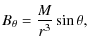 $\displaystyle B_\theta = \frac{M}{r^3} \sin{\theta},$