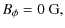 $\displaystyle B_\phi = 0~{\rm G},$