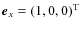 ${\vec e}_{x} = (1,0,0)^{\rm T}$