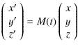 $\displaystyle \left(
\begin{array}{c}
x'\\
y'\\
z'\\
\end{array}\right)
= M(t) \left(
\begin{array}{c}
x \\
y \\
z \\
\end{array}\right)$