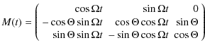 $\displaystyle M(t) =
\left(
\begin{array}{rrr}
\par\cos{\Omega t} & \sin{\Omega...
...}\sin{\Omega t} & -\sin{\Theta}\cos{\Omega t} &
\cos{\Theta}
\end{array}\right)$