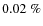 $0.02~\%$