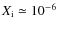 $X_{\rm i} \simeq 10^{-6}$