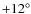 $+12^\circ $