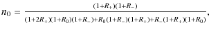 $\displaystyle n_0 = \frac{\scriptstyle (1+R_+)(1+R_-)}{\scriptstyle (1+2R_+)(1+R_0)(1+R_-)
+R_0(1+R_-)(1+R_+)+R_-(1+R_+)(1+R_0)},$