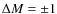 $\Delta M = \pm 1$