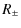 $\displaystyle R_{\pm}$
