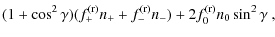 $\displaystyle (1+\cos^2{\gamma})(f_+^{\rm (r)}n_+ +f_-^{\rm (r)}n_-)
+2f_0^{\rm (r)} n_0\sin^2{\gamma}~,$