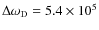 $\Delta\omega_{\rm D} = 5.4\times 10^5$