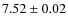 $7.52 \pm 0.02$