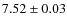 $7.52 \pm 0.03$