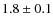 $1.8\pm 0.1$