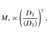 \begin{displaymath}M_{*} \propto \left( \frac{D_{1}}{\langle D_{1} \rangle} \right)^{\gamma},
\end{displaymath}