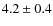 $4.2 \pm 0.4$