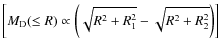 $\bigg[M_{{\rm D}}(\leq R)\propto \bigg(\sqrt{R^{2}+R_{1}^{2}}-\sqrt{R^{2}+R_{2}^{2}}\bigg)\bigg]$