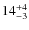 $ 14^{+\rm 4}_{- 3}$