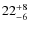 $ 22^{+\rm 8}_{- 6}$