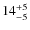 $ 14^{+\rm 5}_{- 5}$