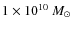 $1 \times 10^{10}~M_{\odot}$