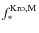 $f_{*}^{{\rm Kro,M}}$