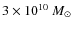 $3 \times 10^{10}~M_{\odot}$