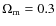 $\Omega_{{\rm m}}= 0.3$