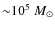 ${\sim}10^5~M_{\odot}$