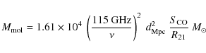 \begin{displaymath}%
M_{\rm mol}=1.61 \times 10^{4} ~\left({115~\rm GHz}\over{\n...
...^2 ~d_{\rm Mpc}^2 ~{{ S_{\rm CO}}\over{ R_{\rm 21}}}~M_{\odot}
\end{displaymath}