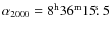$\rm\alpha_{2000} = 8^h36^m15\hbox{$.\!\!^{\rm s}$ }5$