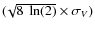 $(\!\sqrt{8~\ln(2)} \times \sigma_{V})$