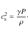 \begin{displaymath}
c^2_{\rm s}=\frac{\gamma P}{\rho}\cdot
\end{displaymath}
