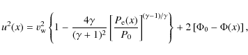 \begin{displaymath}
u^2(x)=v_{\rm w}^2\left\{1-{4\gamma\over {(\gamma+1)^2}}
\le...
...ht]^{(\gamma-1)/\gamma}\right\}
+2\left[\Phi_0-\Phi(x)\right],
\end{displaymath}