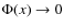 $\Phi(x)\to 0$
