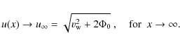 \begin{displaymath}
u(x)\to u_\infty=\sqrt{v_{\rm w}^2+2\Phi_0}~,~~~~{\rm for}~~ x\to \infty.
\end{displaymath}