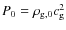 $P_0=\rho_{{\rm g},0}c^2_{\rm g}$