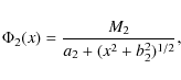 \begin{displaymath}
\Phi_2(x)=\frac{M_2}{a_2+(x^2+b^2_2)^{1/2}},
\end{displaymath}