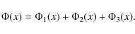 \begin{displaymath}
\Phi(x)=\Phi_1(x)+\Phi_2(x)+\Phi_3(x).
\end{displaymath}