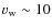 $v_{\rm w}\sim 10$