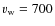 $v_{\rm w}=700$