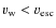 $v_{\rm w}<v_{\rm esc}$
