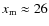 $x_{\rm m}\approx 26$