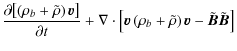 $\displaystyle \frac{\partial{\left[\left(\rho_b+\tilde{\rho}\right)\vec{v}\righ...
...}\left(\rho_b+\tilde{\rho}\right)
\vec{v}-\tilde{\vec{B}}\tilde{\vec{B}}\right]$