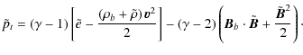 $\displaystyle \tilde{p}_t=\left(\gamma-1\right)\left[\tilde{e}-\frac{\left(\rho...
...eft({\vec{B}}_b\cdot{\tilde{\vec{B}}}+\frac{{\tilde{\vec{B}}}^2}{2}\right)\cdot$