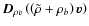 ${\vec{D}}_{\rho v}\left(\left(\tilde{\rho}+
\rho_b \right){\vec{v}}\right)$